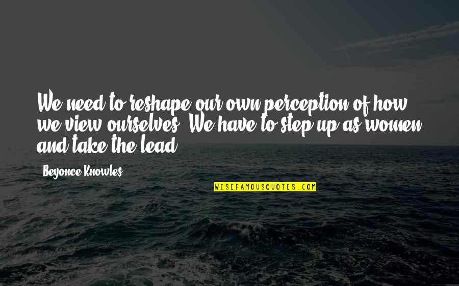 Littlehale Chiropractic Quotes By Beyonce Knowles: We need to reshape our own perception of Littlehale Chiropractic Quotes By Beyonce Knowles: We need to reshape our own perception of
