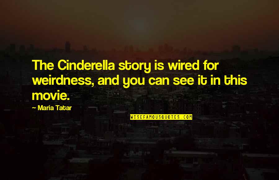 Littleness Girl Quotes By Maria Tatar: The Cinderella story is wired for weirdness, and