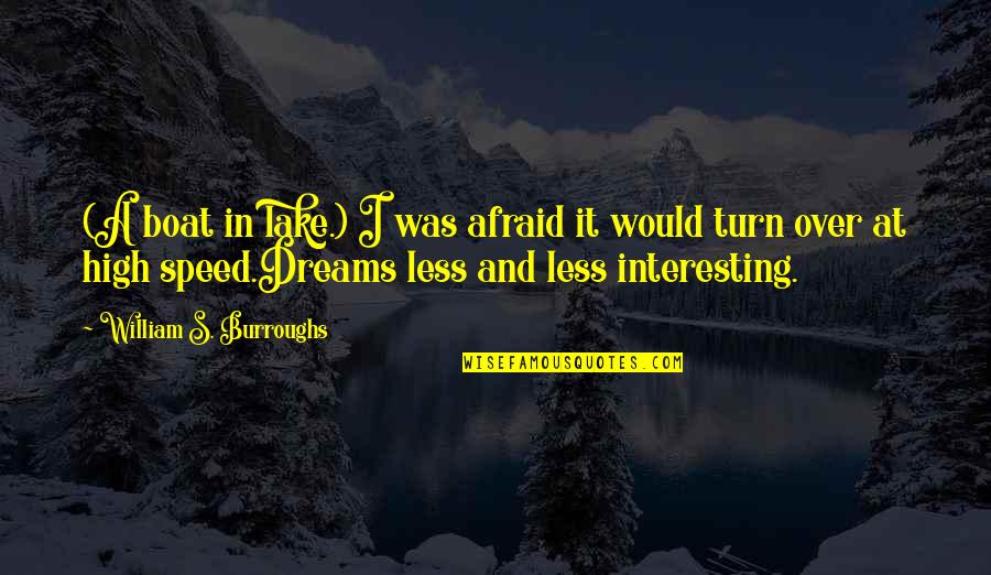 Littlenesses Quotes By William S. Burroughs: (A boat in lake.) I was afraid it