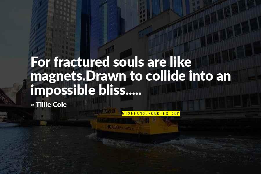 Littleproud Funeral Directors Quotes By Tillie Cole: For fractured souls are like magnets.Drawn to collide