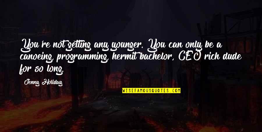 Littler Quotes By Jenny Holiday: You're not getting any younger. You can only Littler Quotes By Jenny Holiday: You're not getting any younger. You can only