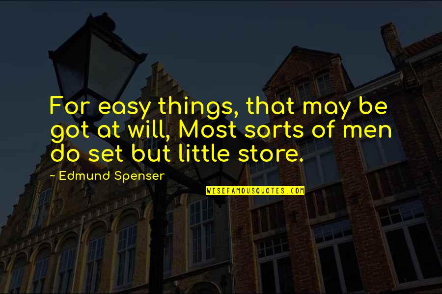 Littles Quotes By Edmund Spenser: For easy things, that may be got at