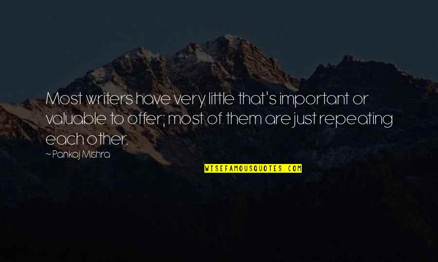 Littles Quotes By Pankaj Mishra: Most writers have very little that's important or