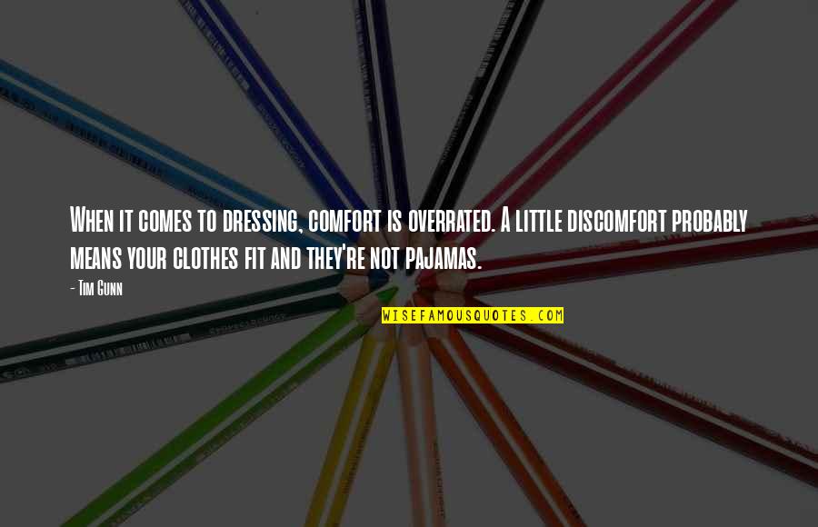 Littles Quotes By Tim Gunn: When it comes to dressing, comfort is overrated.