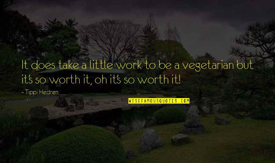 Littles Quotes By Tippi Hedren: It does take a little work to be