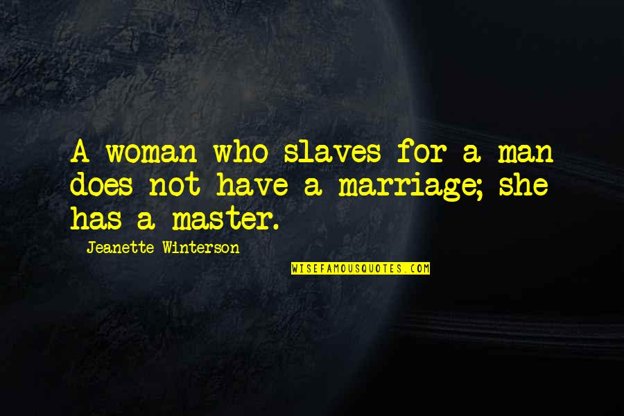 Littlewoods Home Quotes By Jeanette Winterson: A woman who slaves for a man does Littlewoods Home Quotes By Jeanette Winterson: A woman who slaves for a man does