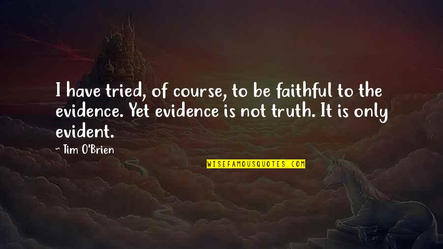 Littlie Quotes By Tim O'Brien: I have tried, of course, to be faithful