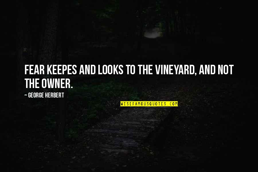 Littluns Beast Quotes By George Herbert: Fear keepes and looks to the vineyard, and
