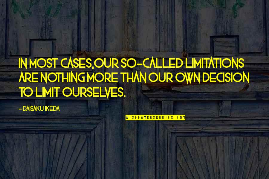 Littmus Chocolate Quotes By Daisaku Ikeda: In most cases,our so-called limitations are nothing more Littmus Chocolate Quotes By Daisaku Ikeda: In most cases,our so-called limitations are nothing more