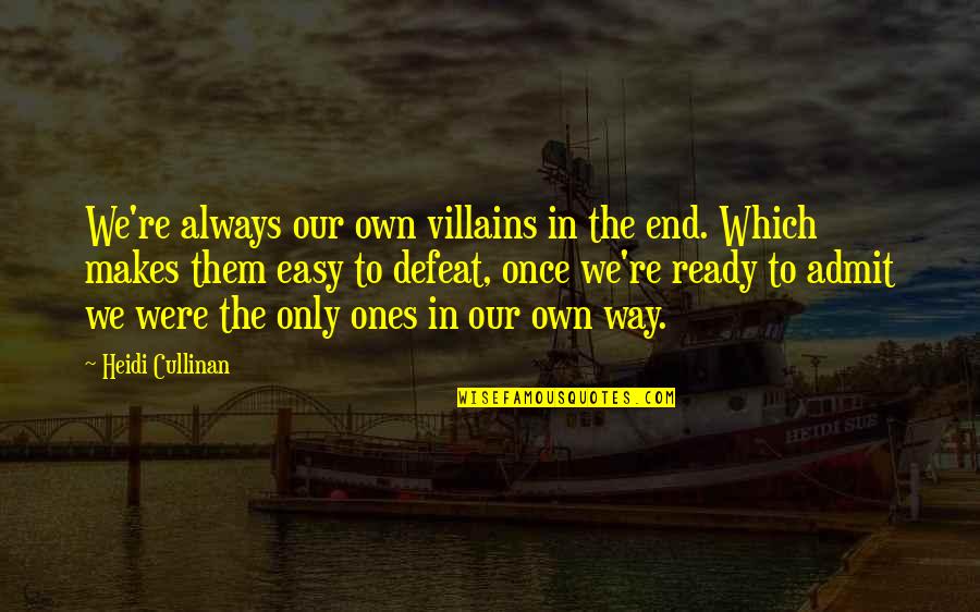 Littmus Chocolate Quotes By Heidi Cullinan: We're always our own villains in the end. Littmus Chocolate Quotes By Heidi Cullinan: We're always our own villains in the end.