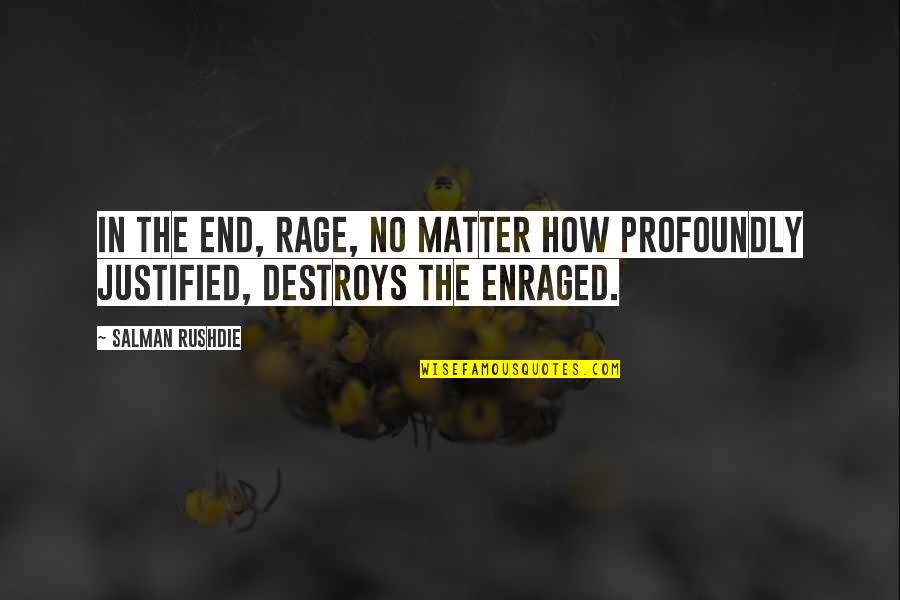 Littner Gurren Quotes By Salman Rushdie: In the end, rage, no matter how profoundly