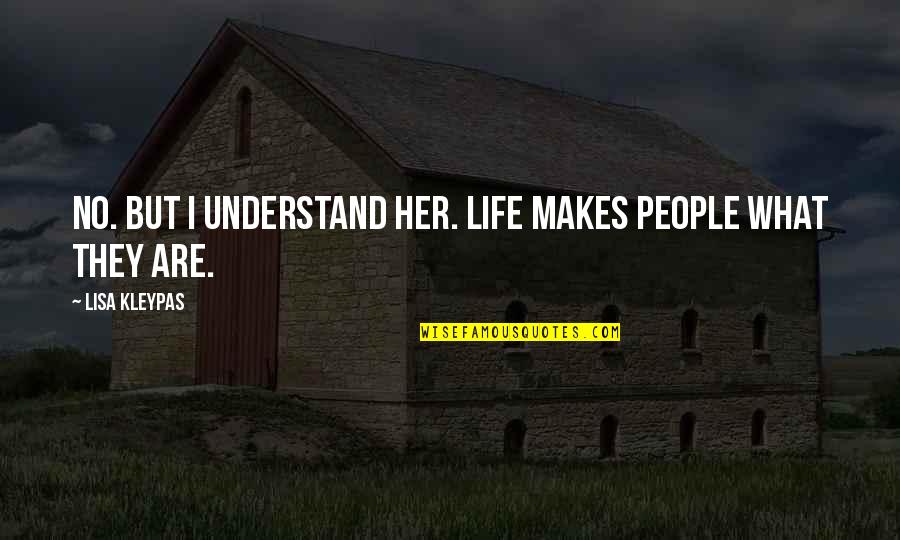 Litton Quotes By Lisa Kleypas: No. But I understand her. Life makes people Litton Quotes By Lisa Kleypas: No. But I understand her. Life makes people