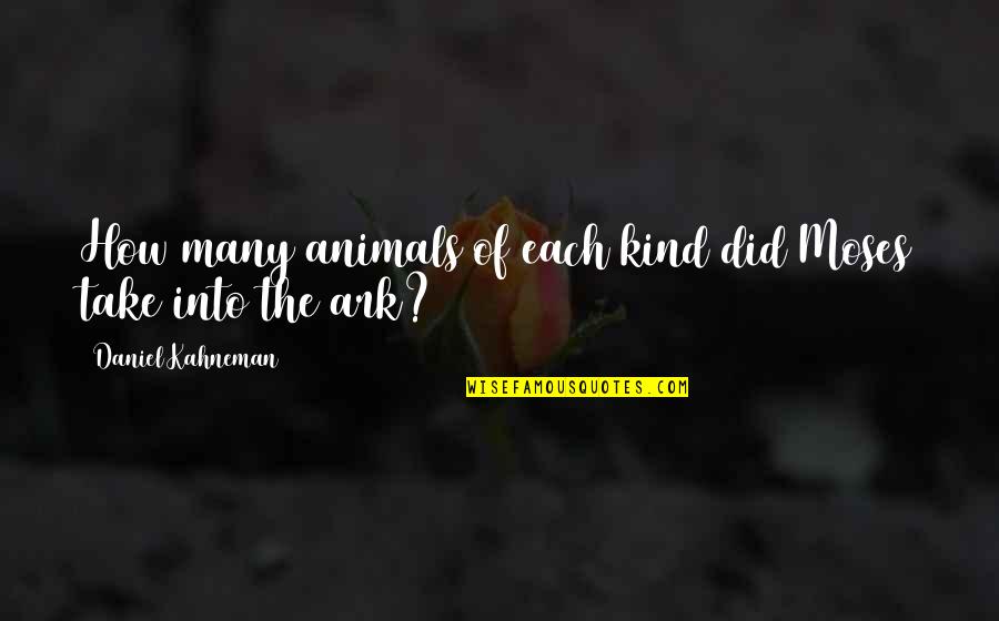Littoral Quotes By Daniel Kahneman: How many animals of each kind did Moses Littoral Quotes By Daniel Kahneman: How many animals of each kind did Moses