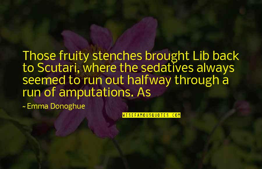 Littres Hernia Quotes By Emma Donoghue: Those fruity stenches brought Lib back to Scutari, Littres Hernia Quotes By Emma Donoghue: Those fruity stenches brought Lib back to Scutari,