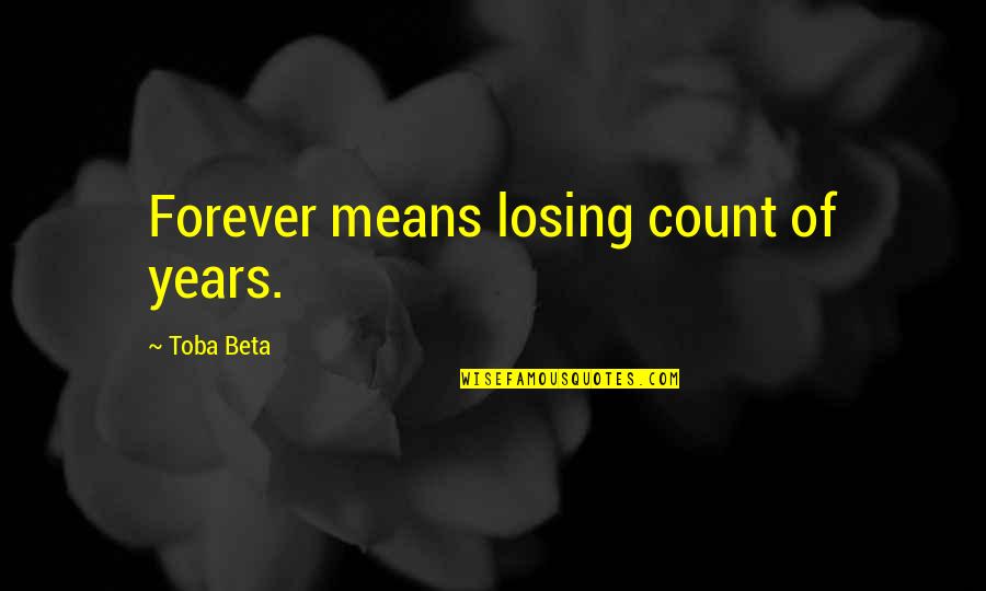 Litttle Quotes By Toba Beta: Forever means losing count of years.