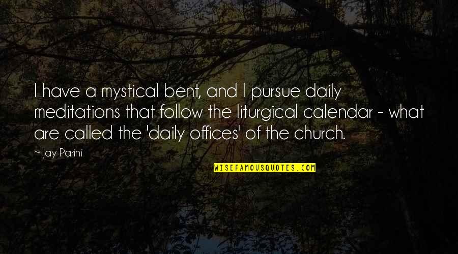 Liturgical Quotes By Jay Parini: I have a mystical bent, and I pursue