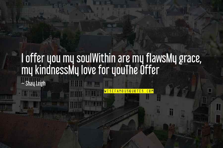 Liturgical Quotes By Shay Leigh: I offer you my soulWithin are my flawsMy