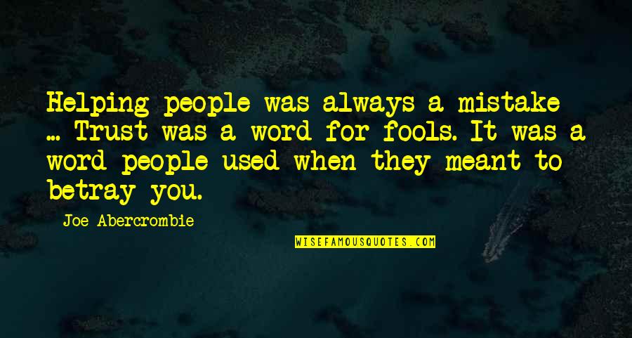 Liturgically Defined Quotes By Joe Abercrombie: Helping people was always a mistake ... Trust Liturgically Defined Quotes By Joe Abercrombie: Helping people was always a mistake ... Trust