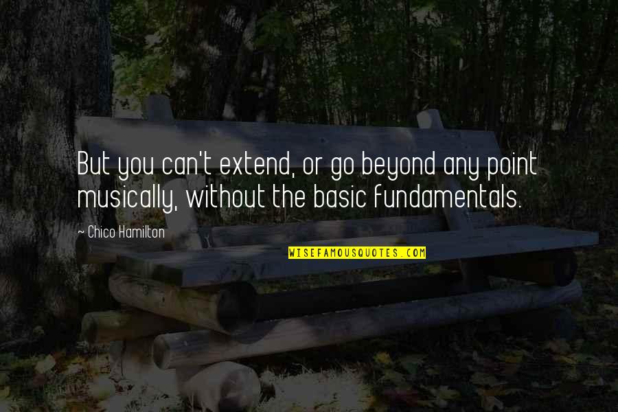 Liturgie De Cristal Quotes By Chico Hamilton: But you can't extend, or go beyond any Liturgie De Cristal Quotes By Chico Hamilton: But you can't extend, or go beyond any
