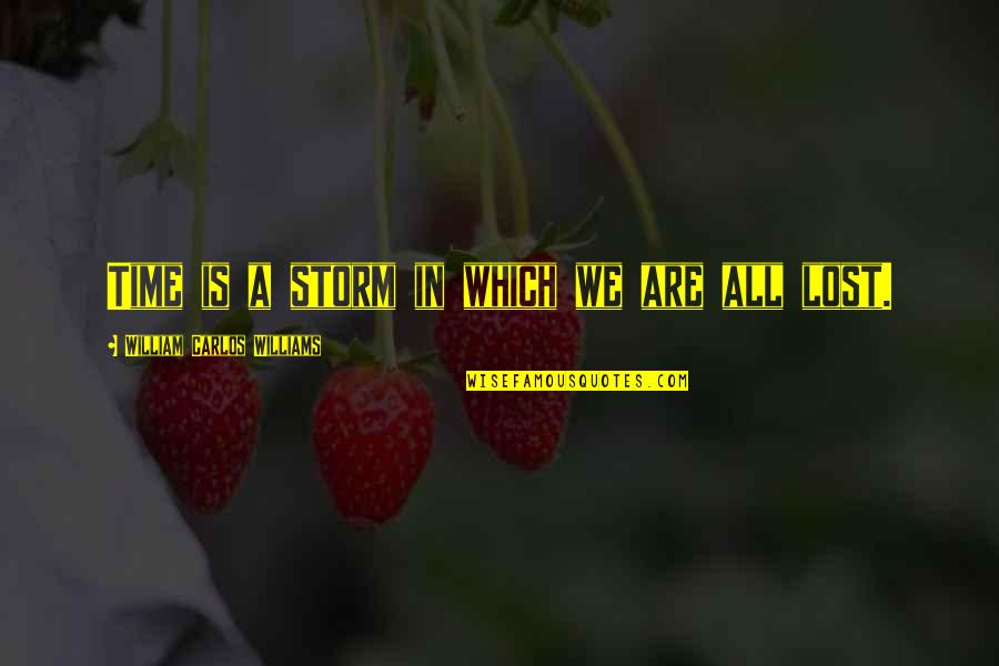 Liturgie De Cristal Quotes By William Carlos Williams: Time is a storm in which we are Liturgie De Cristal Quotes By William Carlos Williams: Time is a storm in which we are