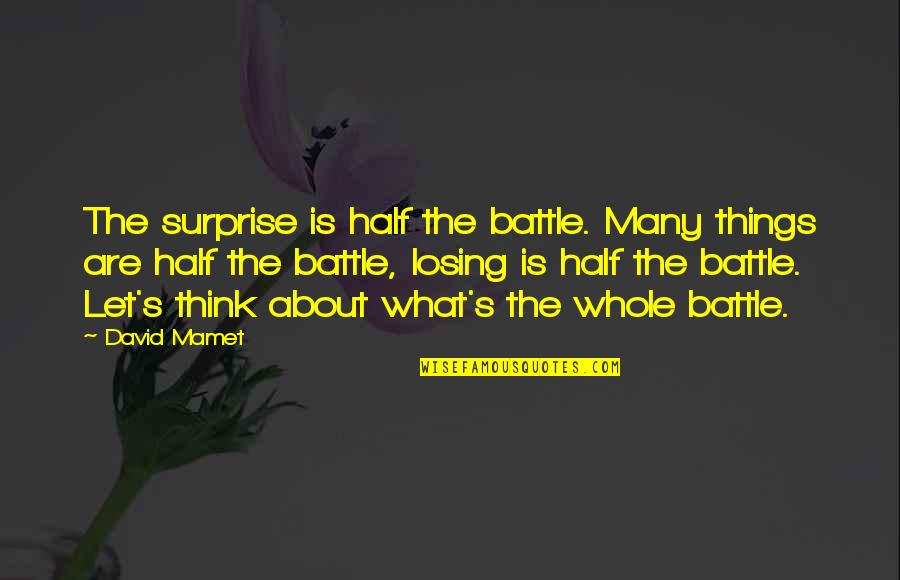 Liturgies Define Quotes By David Mamet: The surprise is half the battle. Many things