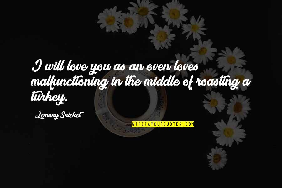 Liturgies Define Quotes By Lemony Snicket: I will love you as an oven loves Liturgies Define Quotes By Lemony Snicket: I will love you as an oven loves