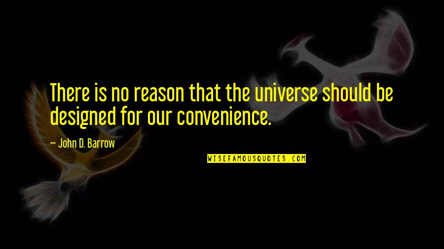 Liturgists Podcast Quotes By John D. Barrow: There is no reason that the universe should