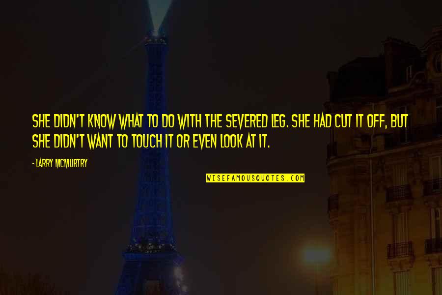 Liturgy For Divorce Quotes By Larry McMurtry: She didn't know what to do with the