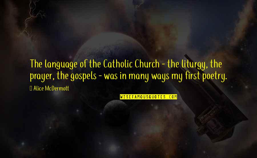 Liturgy Prayer Quotes By Alice McDermott: The language of the Catholic Church - the