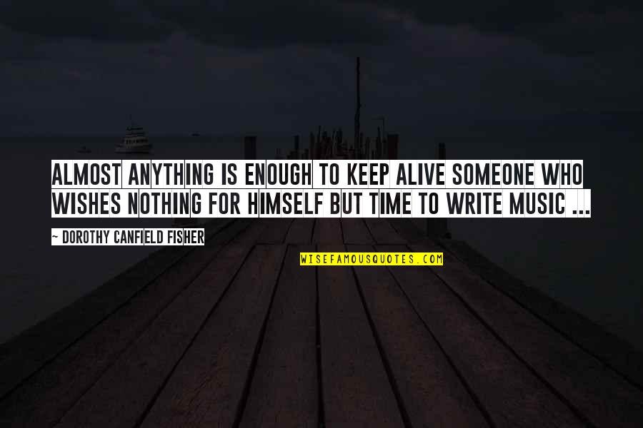 Liturgy Quotes By Dorothy Canfield Fisher: Almost anything is enough to keep alive someone Liturgy Quotes By Dorothy Canfield Fisher: Almost anything is enough to keep alive someone