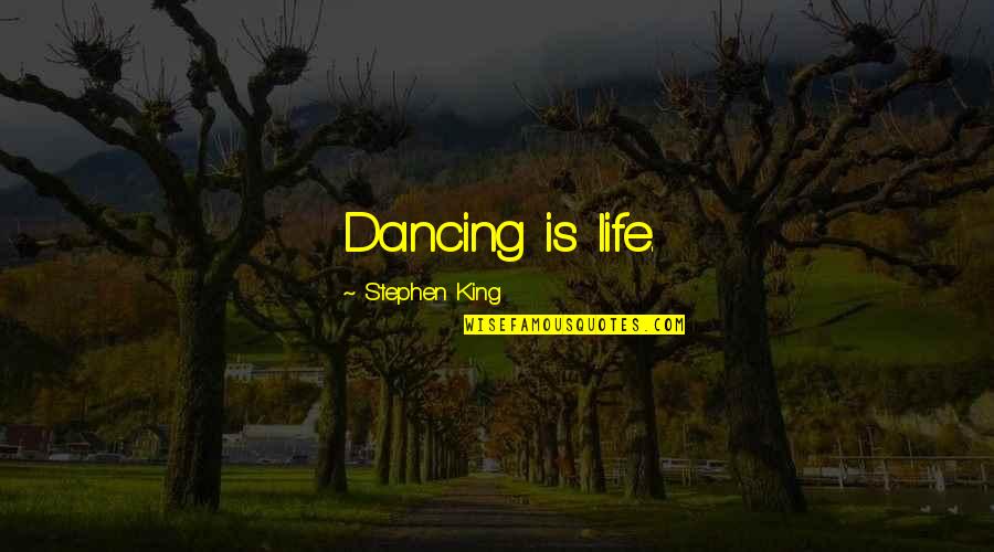 Litvaks And Galitzianers Quotes By Stephen King: Dancing is life. Litvaks And Galitzianers Quotes By Stephen King: Dancing is life.