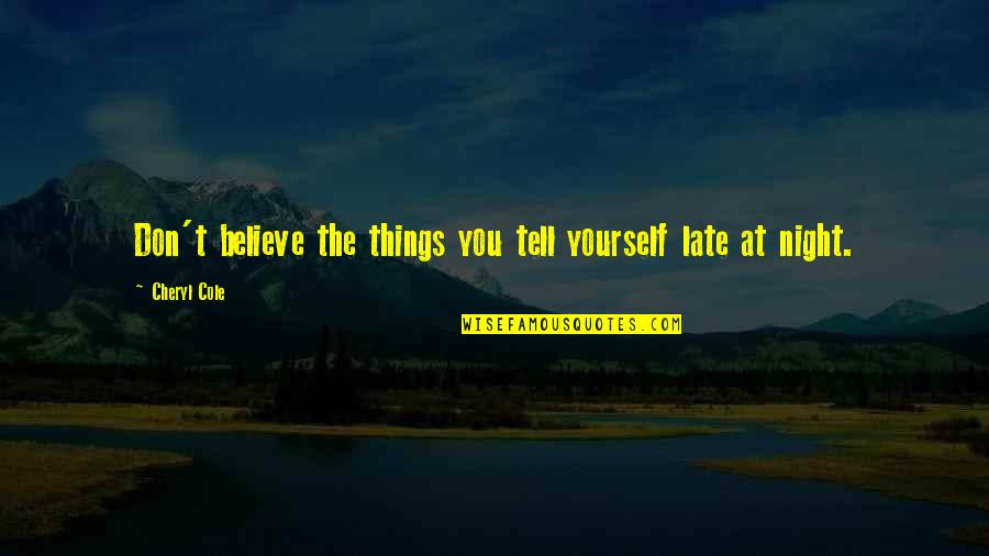 Litzenberger Construction Quotes By Cheryl Cole: Don't believe the things you tell yourself late