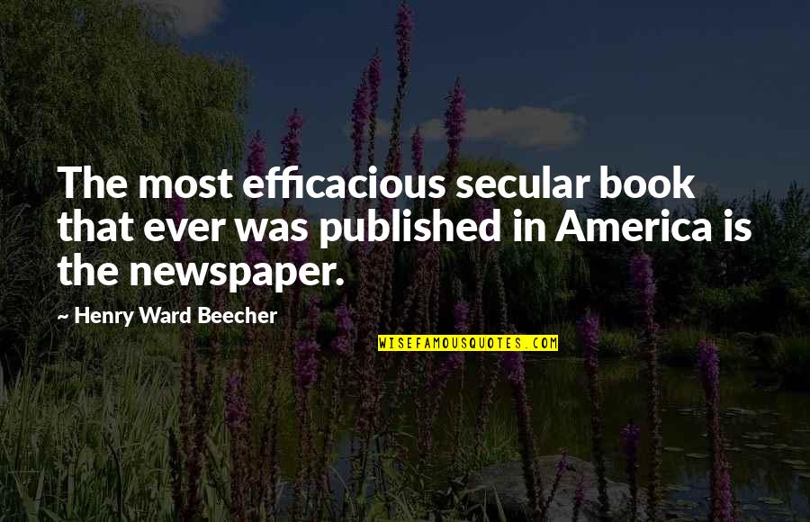 Litzi Quotes By Henry Ward Beecher: The most efficacious secular book that ever was Litzi Quotes By Henry Ward Beecher: The most efficacious secular book that ever was