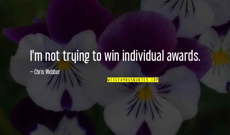 Litzman Shoes Quotes By Chris Webber: I'm not trying to win individual awards. Litzman Shoes Quotes By Chris Webber: I'm not trying to win individual awards.