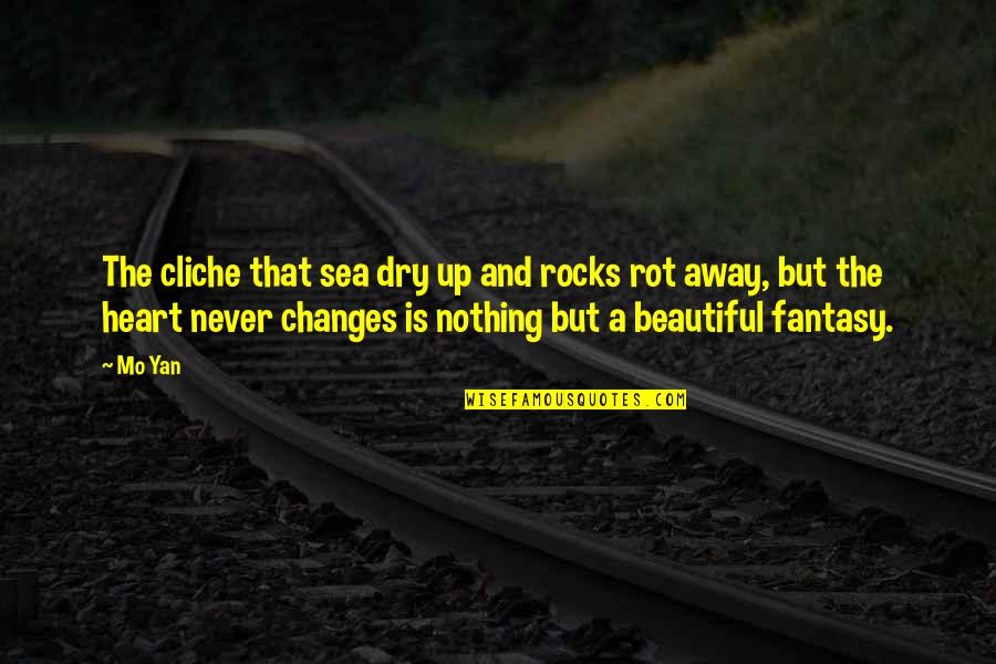 Litzsey Family History Quotes By Mo Yan: The cliche that sea dry up and rocks Litzsey Family History Quotes By Mo Yan: The cliche that sea dry up and rocks