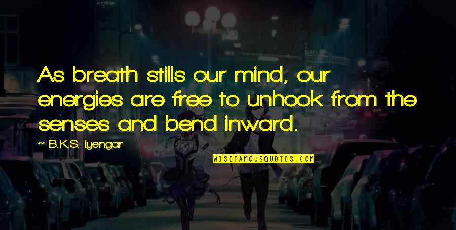 Litzsinger Road Quotes By B.K.S. Iyengar: As breath stills our mind, our energies are Litzsinger Road Quotes By B.K.S. Iyengar: As breath stills our mind, our energies are