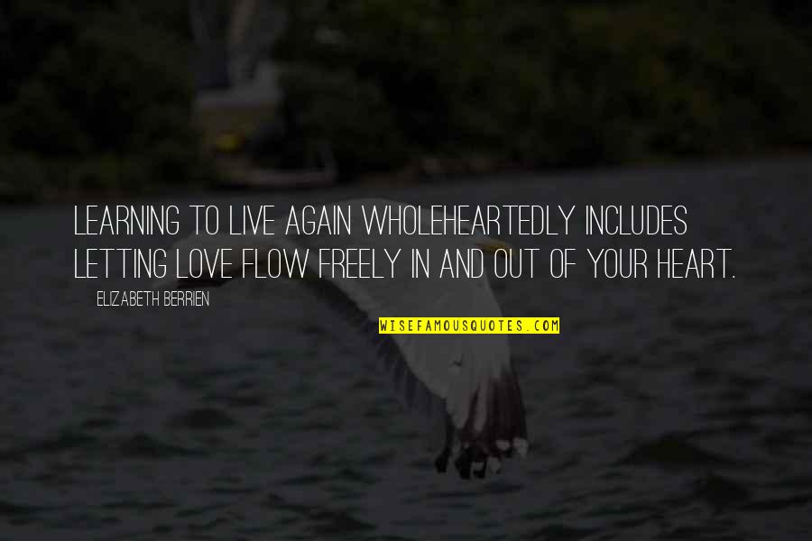 Litzsinger Road Quotes By Elizabeth Berrien: Learning to live again wholeheartedly includes letting love Litzsinger Road Quotes By Elizabeth Berrien: Learning to live again wholeheartedly includes letting love