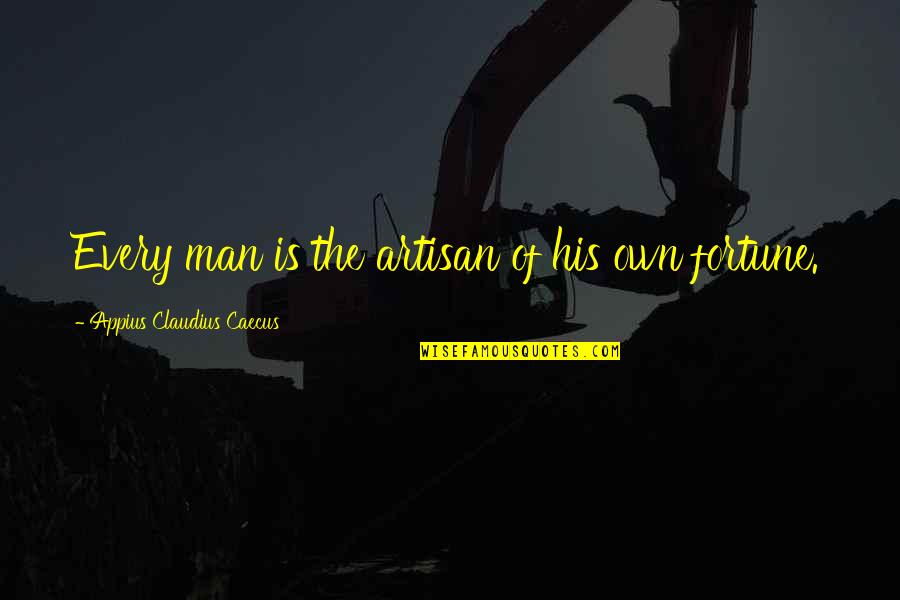 Litzsinger School Quotes By Appius Claudius Caecus: Every man is the artisan of his own