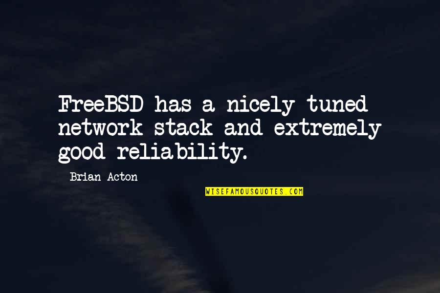 Litzsinger Woods Quotes By Brian Acton: FreeBSD has a nicely tuned network stack and