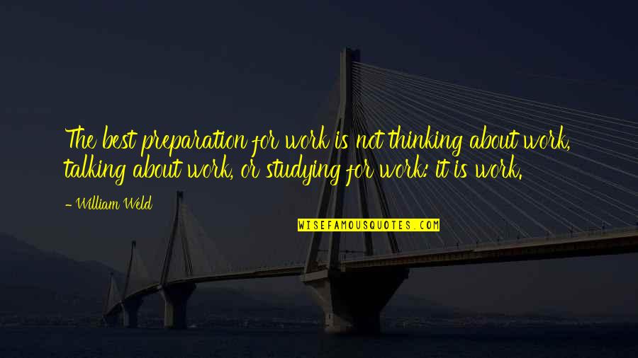 Liu Bang Quotes By William Weld: The best preparation for work is not thinking Liu Bang Quotes By William Weld: The best preparation for work is not thinking