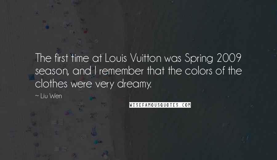 Liu Wen quotes: The first time at Louis Vuitton was Spring 2009 season, and I remember that the colors of the clothes were very dreamy.