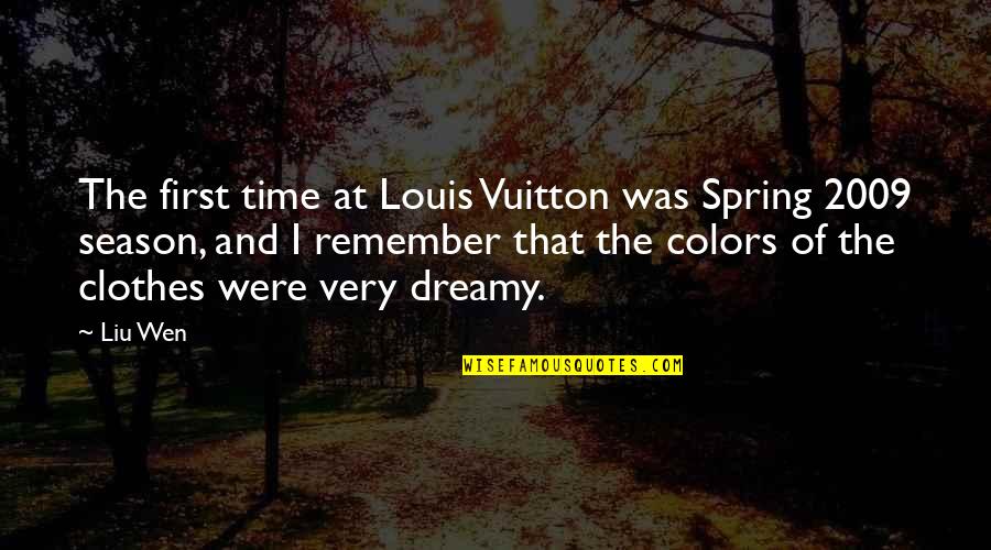 Liu Wen Quotes By Liu Wen: The first time at Louis Vuitton was Spring