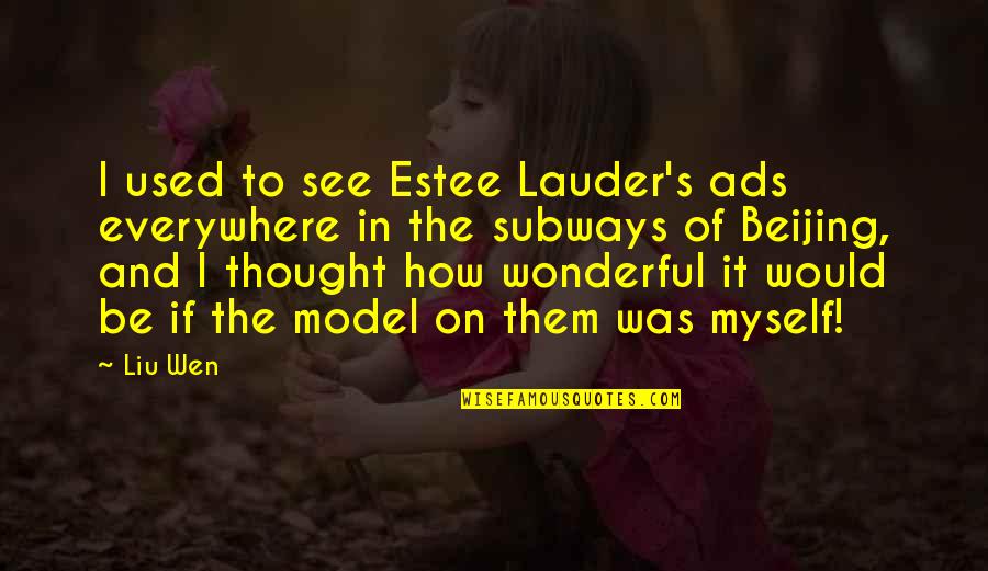 Liu Wen Quotes By Liu Wen: I used to see Estee Lauder's ads everywhere