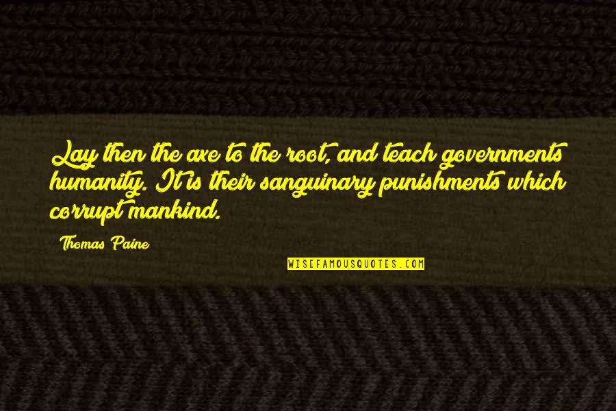 Liu Xiaobo Quotes By Thomas Paine: Lay then the axe to the root, and