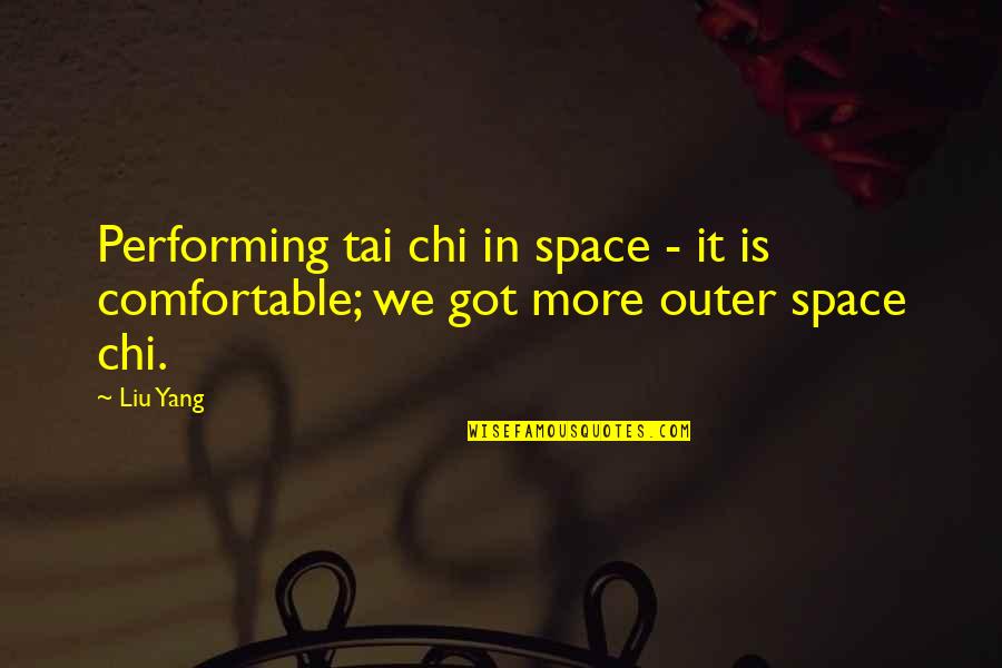 Liu Yang Quotes By Liu Yang: Performing tai chi in space - it is