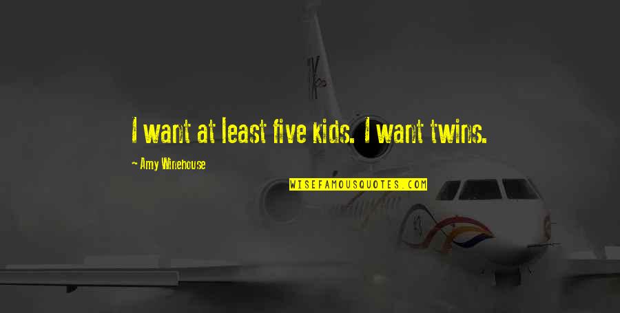 Liubomiras Laucevicius Quotes By Amy Winehouse: I want at least five kids. I want Liubomiras Laucevicius Quotes By Amy Winehouse: I want at least five kids. I want