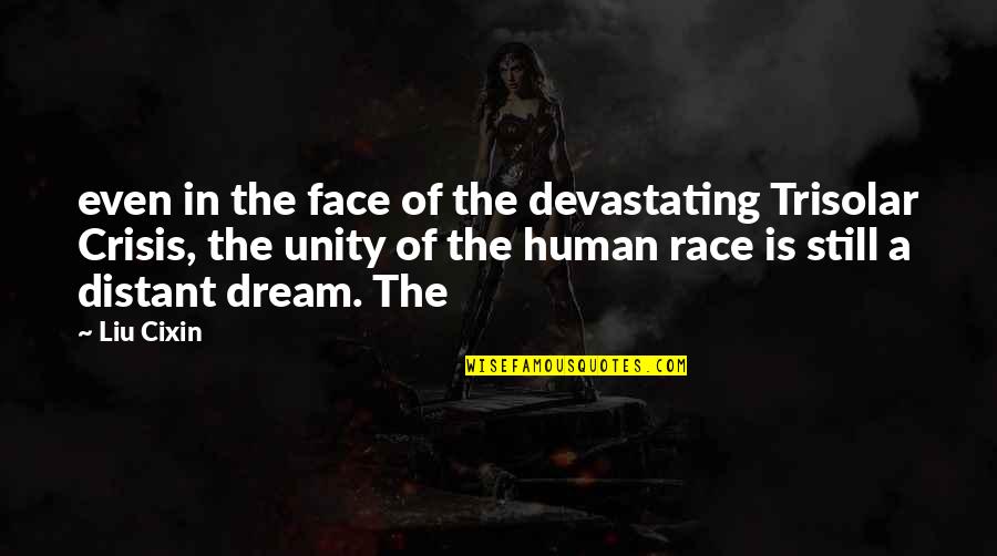 Liu'd Quotes By Liu Cixin: even in the face of the devastating Trisolar Liu'd Quotes By Liu Cixin: even in the face of the devastating Trisolar