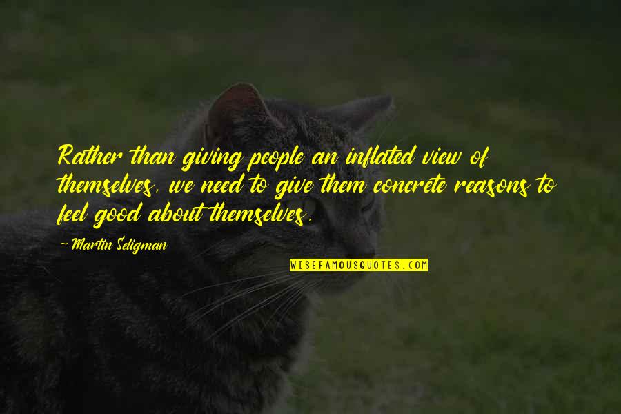 Liudmila Georgievskaya Quotes By Martin Seligman: Rather than giving people an inflated view of
