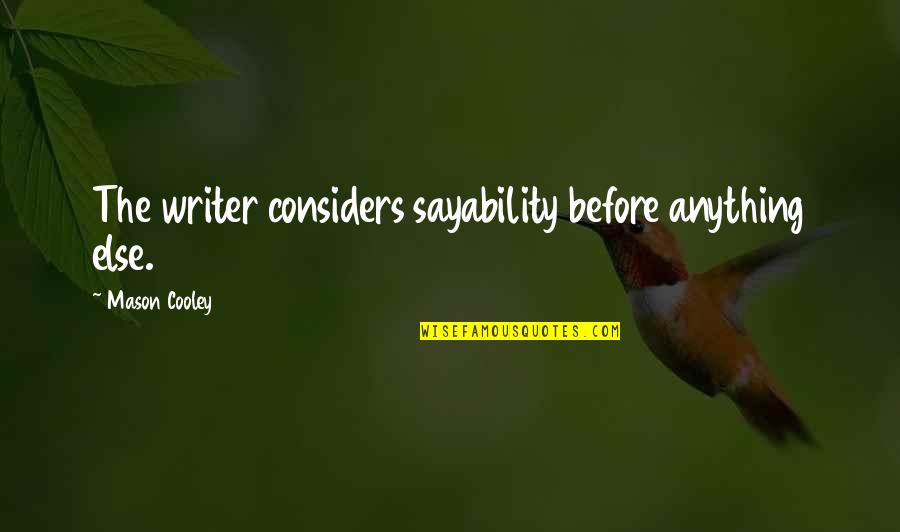 Liudmyla Doichenko Quotes By Mason Cooley: The writer considers sayability before anything else. Liudmyla Doichenko Quotes By Mason Cooley: The writer considers sayability before anything else.