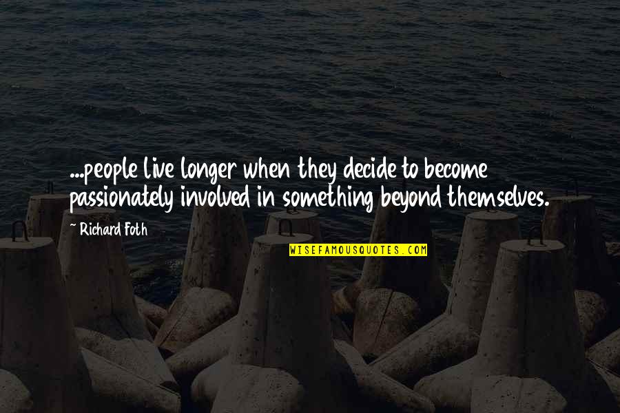 Liudmyla Doichenko Quotes By Richard Foth: ...people live longer when they decide to become Liudmyla Doichenko Quotes By Richard Foth: ...people live longer when they decide to become